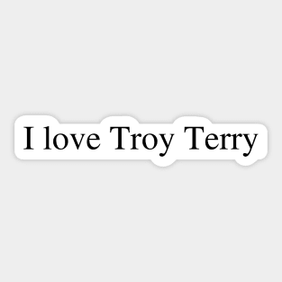 I love Troy Terry Sticker